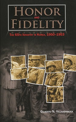 Honor and Fidelity: The 65th Infantry in Korea, 1950-1953: The 65th Infantry, Korea - Villahermosa, Gilberto N, and Center of Military History (U S Army) (Editor)