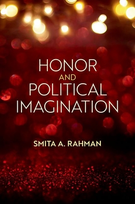 Honor and Political Imagination - Rahman, Smita A