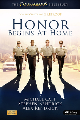 Honor Begins at Home - Member Book: The Courageous Bible Study - Catt, Michael, and Kendrick, Stephen, and Kendrick, Alex