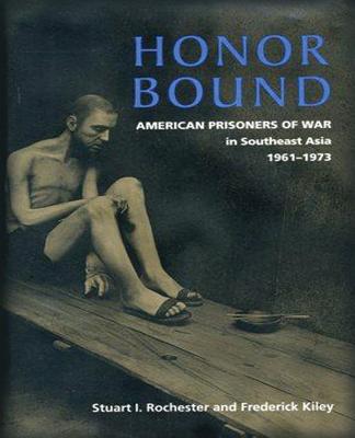 Honor Bound: The History of American Prisoners of War in Southeast Asia, 1961-1973 - Kiley, Frederick, and Rochester, Stuart I