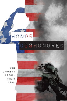 Honor Dishonored - Garrett, Don, and Marines, Members of 1st Platoon Hotel C (Contributions by)