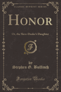 Honor: Or, the Slave-Dealer's Daughter (Classic Reprint)