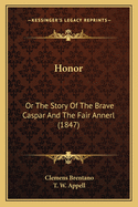 Honor: Or The Story Of The Brave Caspar And The Fair Annerl (1847)