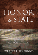 Honor to State: Reflections of a Reagan-Bush Era Ambassador