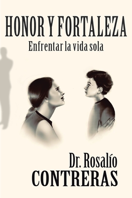 Honor Y Fortaleza: Enfrentar La Vida Sola - Contreras, Rosal?o, Dr.