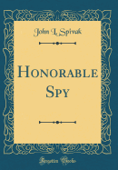 Honorable Spy (Classic Reprint)