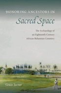 Honoring Ancestors in Sacred Space: The Archaeology of an Eighteenth-Century African-Bahamian Cemetery