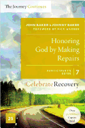 Honoring God by Making Repairs: The Journey Continues, Participant's Guide 7: A Recovery Program Based on Eight Principles from the Beatitudes