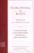 Honoring the Body: Meditations on a Christian Practice: A Guide for Conversation, Learning, and Growth - Paulsell, Stephanie, and Wright, Lani, and Bass, Dorothy C