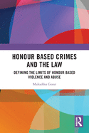 Honour Based Crimes and the Law: Defining the Limits of Honour Based Violence and Abuse