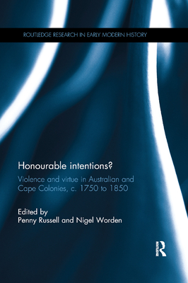 Honourable Intentions?: Violence and Virtue in Australian and Cape Colonies, c 1750 to 1850. - Russell, Penny (Editor), and Worden, Nigel (Editor)