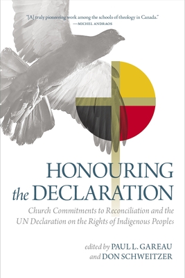 Honouring the Declaration: Church Commitments to Reconciliation and the Un Declaration on the Rights of Indigenous Peoples - Schweitzer, Don (Editor), and Gareau, Paul L (Editor)