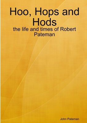 Hoo, Hops and Hops: The Life and Times of Robert Pateman - Pateman, John