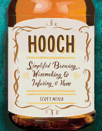 Hooch: Simplified Brewing, Winemaking & Infusing at Home
