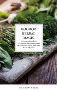 Hoodoo Herbal Magic: A Powerful spell book To Discover The Hidden Powers Of Plants and Conjure With Herbs, Roots & Flowers