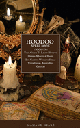 Hoodoo Spellbook: 2 BOOKS IN 1 Your Guide To Learn Hoodoo Herbal & Candle Magic For Casting Working Spells With Herbs, Roots And Candles