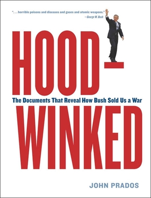 Hoodwinked: The Documents That Reveal How Bush Sold Us a War - Prados, John