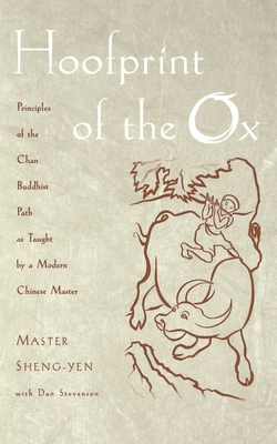 Hoofprint of the Ox: Principles of the Chan Buddhist Path as Taught by a Modern Chinese Master - Sheng-Yen, Master, and Stevenson, Dan