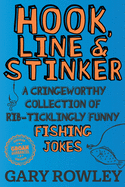 Hook, Line & Stinker: A Cringeworthy Collection of Rib-Ticklingly Funny Fishing Jokes