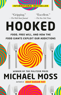 Hooked: Food, Free Will, and How the Food Giants Exploit Our Addictions - Moss, Michael