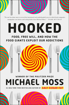 Hooked: Food, Free Will, and How the Food Giants Exploit Our Addictions - Moss, Michael