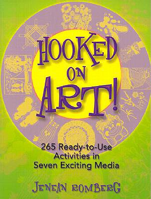 Hooked on Art!: 265 Ready-To-Use Activities in Seven Exciting Media - Romberg, Jenean