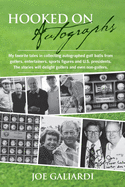 Hooked on Autographs: My Favorite Tales in Collecting Autographed Golf Balls from Golfers, Entertainers, Sports Figures and U.S. Presidents. the Stories Will Delight Golfers and Even Non-Golfers.