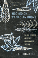 Hooked on Canadian Books: The Good, the Better, and the Best Canadian Novels Since 1984