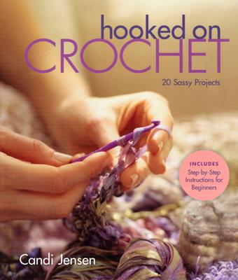 Hooked on Crochet: 20 Sassy Projects - Jensen, Candi