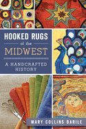 Hooked Rugs of the Midwest:: A Handcrafted History