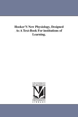 Hooker'S New Physiology, Designed As A Text-Book For institutions of Learning. - Hooker, Worthington, MD