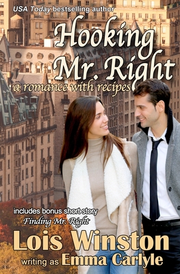 Hooking Mr. Right: A Romance with Recipes - Carlyle, Emma, and Winston, Lois