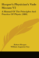 Hooper's Physician's Vade Mecum V2: A Manual Of The Principles And Practice Of Physic (1884)