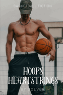 Hoops & Heartstrings: Unraveling the Thrill of Basketball Fiction for Teens: The Ultimate Story of Heartfelt Drama, College Sports Dreams, and Romance Loves