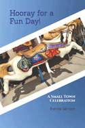 Hooray for a Fun Day!: A Small Town Celebration