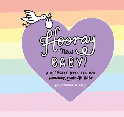 Hooray New Baby!: A Keepsake Book for Our Precious, Real-Life Baby - Dearly, Veronica