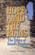 Hope Amid the Ruins: The Ethics of Israel's Prophets