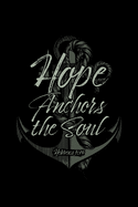 Hope Anchors The Soul Hebrews 6: 19: Blank Lined Journal Notebook, 150 Pages, Soft Matte Cover, 6 x 9