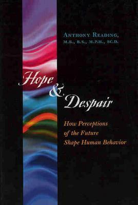 Hope and Despair: How Perceptions of the Future Shape Human Behavior - Reading, Anthony, Dr.