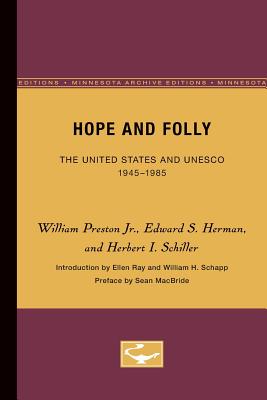Hope and Folly: The United States and Unesco, 1945-1985 Volume 3 - Preston Jr, William, and Herman, Edward S, and Schiller, Herbert I