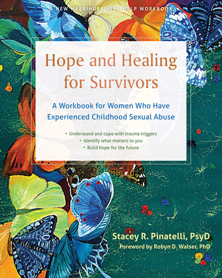 Hope and Healing for Survivors: A Workbook for Women Who Have Experienced Childhood Sexual Abuse - Pinatelli, Stacey R, PsyD, and Walser, Robyn D, PhD (Foreword by)