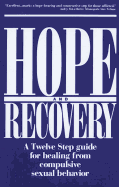Hope and Recovery: A Twelve Step Guide for Healing from Compulsive Sexual Behavior