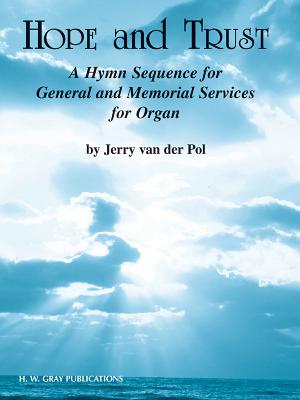 Hope and Trust: A Hymn Sequence for General and Memorial Services - Van Der Pol, Jerry (Composer)