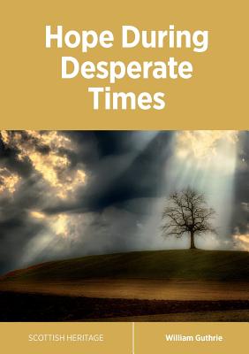 Hope During Desperate Times - Guthrie, William