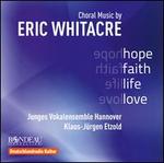 Hope, Faith, Life, Love: Choral Music by Eric Whitacre