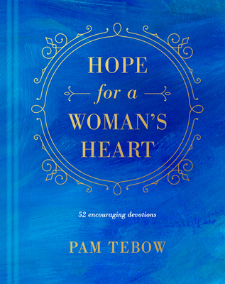 Hope for a Woman's Heart: 52 Encouraging Devotions - Tebow, Pam