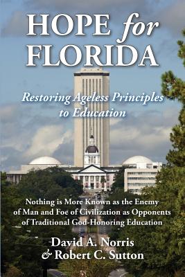 Hope for Florida: Restoring Ageless Principles to Education - Sutton, Robert C, and Norris, David A