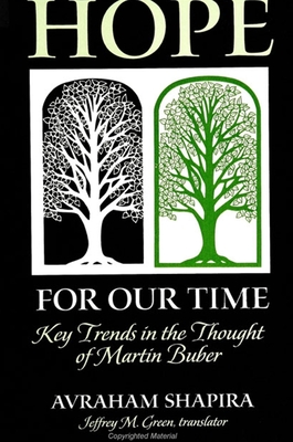 Hope for Our Time: Key Trends in the Thought of Martin Buber - Shapira, Avraham, and Green, Jeffrey M (Translated by)