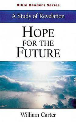 Hope for the Future: A Study of Revelation - Carter, William