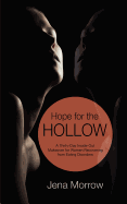 Hope for the Hollow: A Thirty-Day Inside-Out Makeover for Women Recovering from Eating Disorders